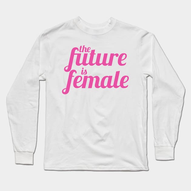 The Future is Female (Pink Version) Long Sleeve T-Shirt by midwifesmarket